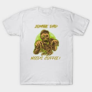 Zombie dad needs coffee! T-Shirt